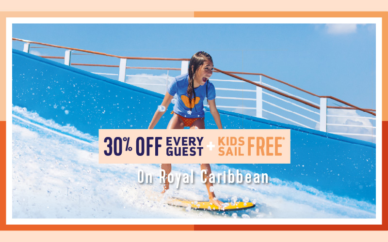 30% Off per Guest plus Kids Sail Free on Royal Caribbean