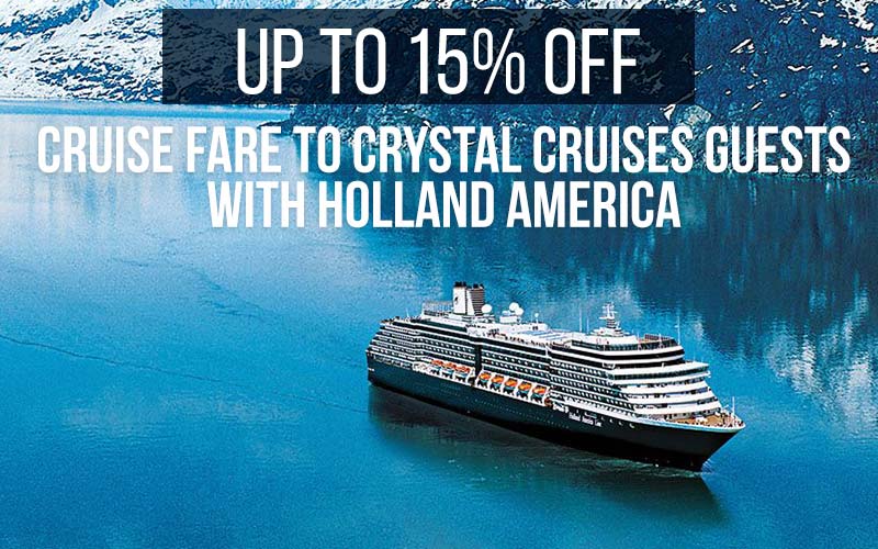 Crystal Past Guests enjoy up to 15% savings exclusive with Holland America!