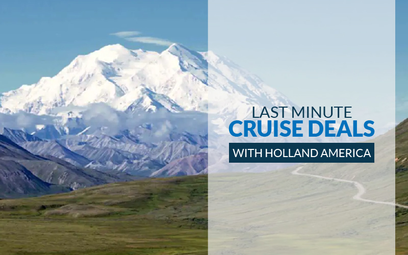 Last minute cruise Deals with Holland America
