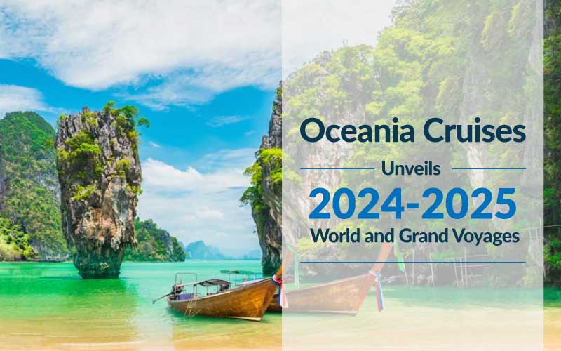 Oceania Cruises Unveils 2024-2025 World and Grand Voyages