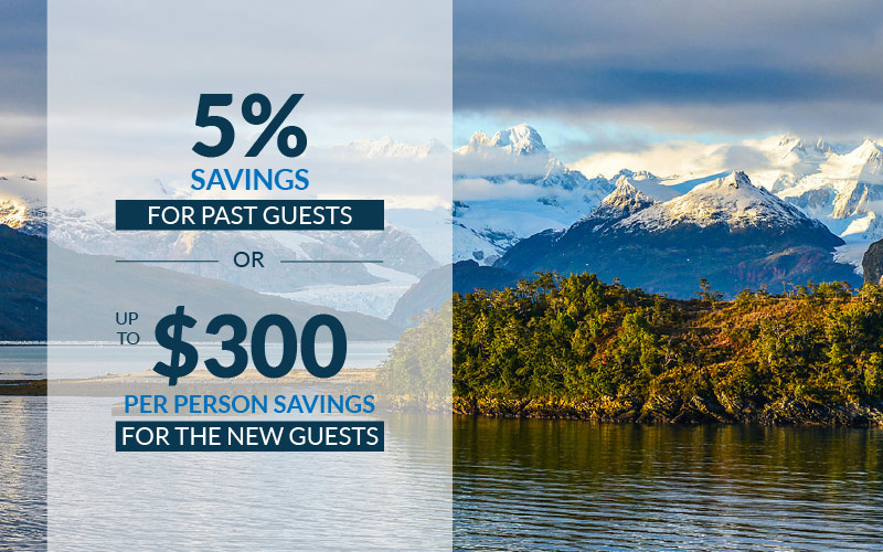 Receive 5% savings for past guests or up to $300 per person savings for the new guests