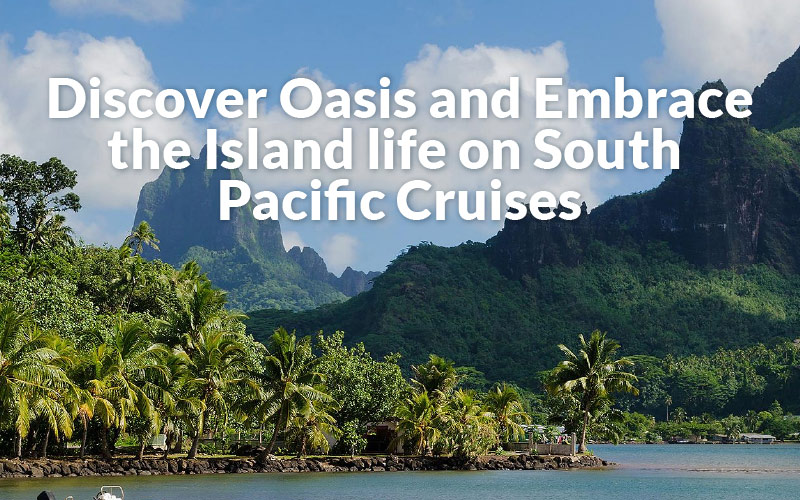Wild, Beautiful, Brimming with life, South Pacific cruises with Royal Caribbean