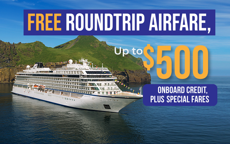 FREE Roundtrip Airfare, Up to $500 onboard credit, plus Special Fares