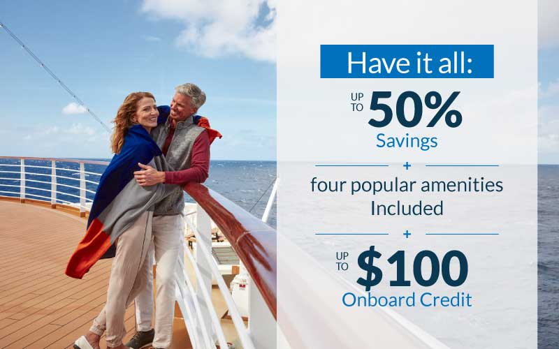 Have it all: Up to 50% Savings plus four popular amenities Included plus up to $100 Onboard Credit with Holland America.