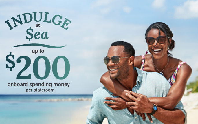 Indulge at Sea - Get up to $200 Shipboard Credit and more!