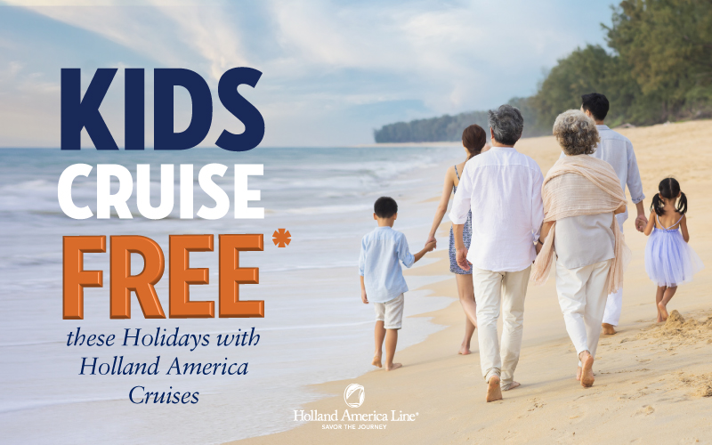 Kids cruise FREE* these Holidays with Holland America Cruises