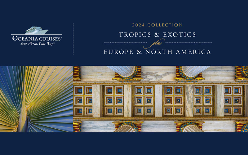 Oceania's 2024 Voyage Collection - Tropics & Exotics plus Europe & North America