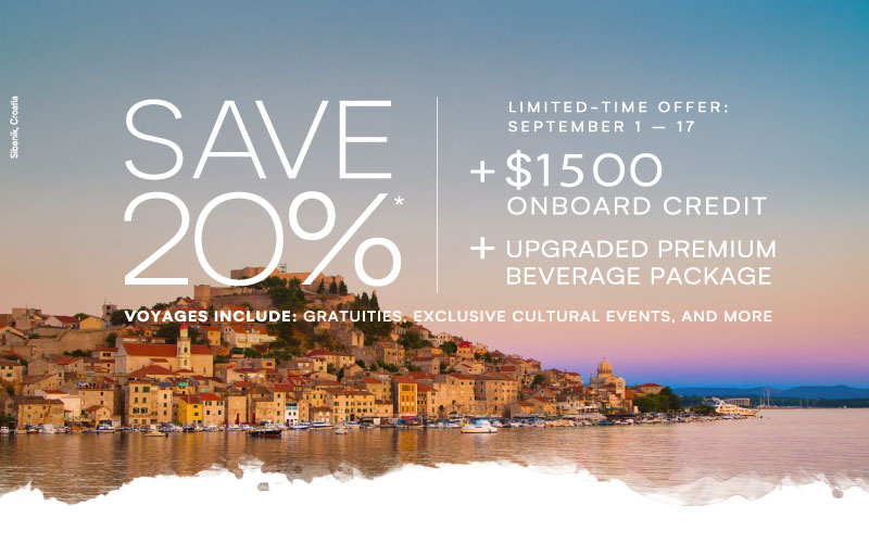 Save 20% + up to $1,500 onboard credit + upgrade premium beverage package Voyage include: Gratuities, exclusive cultural events and more!