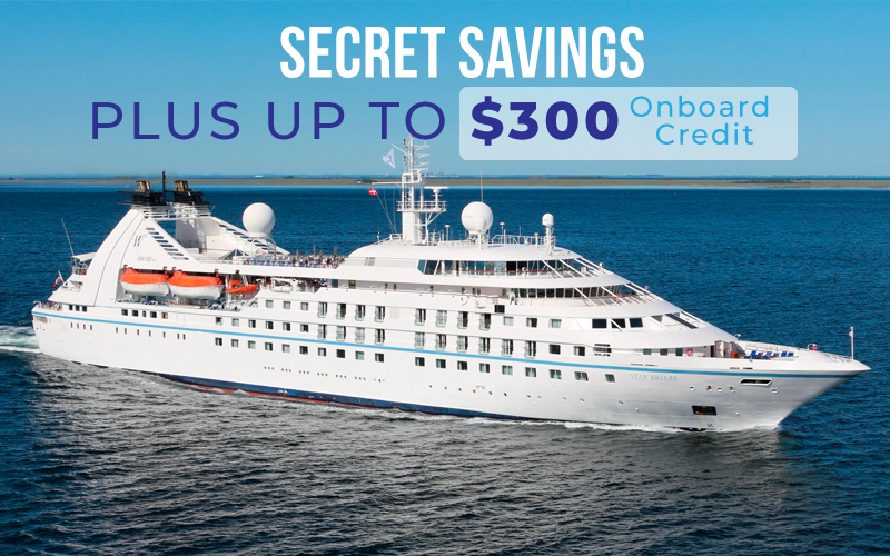 Secret Savings plus up to $300 onboard credit* with Windstar Cruises