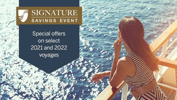 Signature Savings Event with Seabourn. Up to $2,300 Shipboard Credit, 50% Reduced Deposit*, Internet Package and Category Upgrade