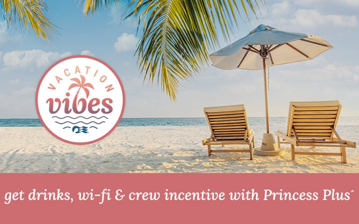 Vacation with Princess Plus Drinks, Wi-Fi & crew incentive included*